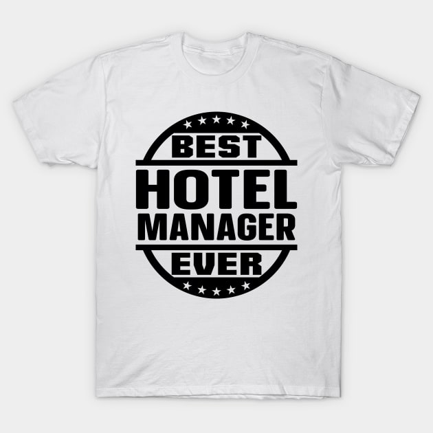 Best Hotel Manager Ever T-Shirt by colorsplash